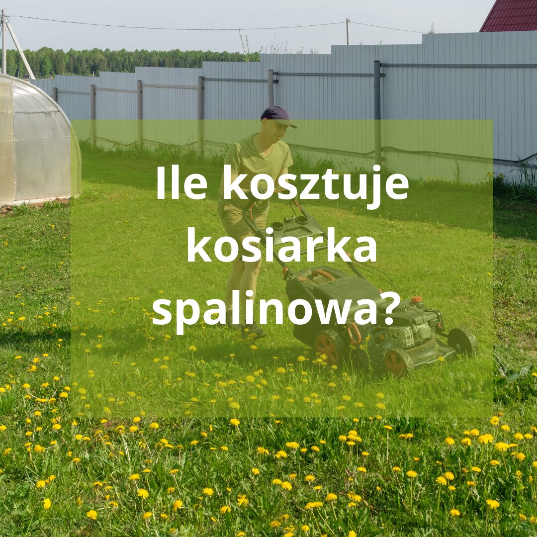 Ile kosztuje kosiarka spalinowa? Przewodnik po cenach i czynnikach wpływających na koszt
