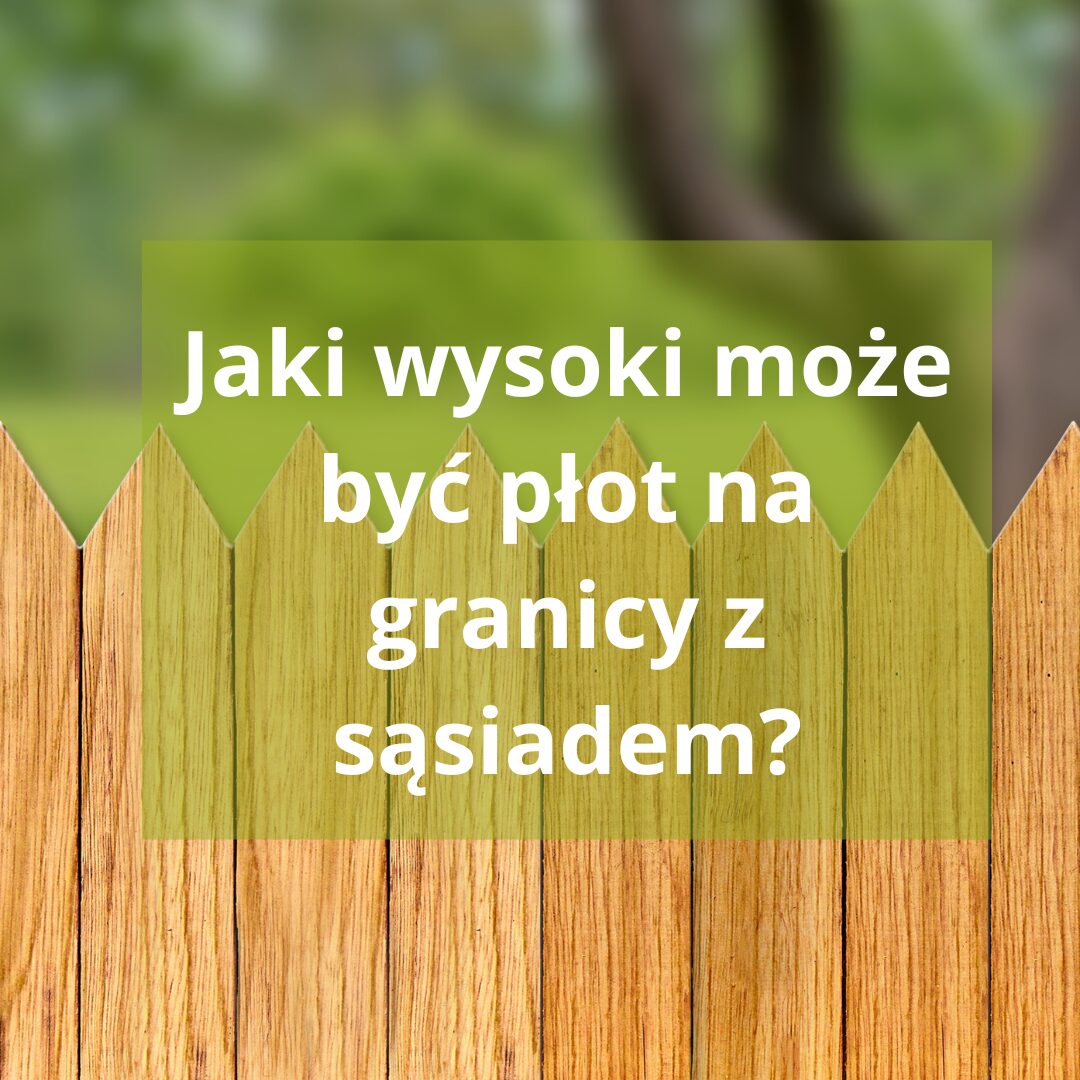 Jak wysoki może być płot od sąsiada? Praktyczny poradnik dla każdego